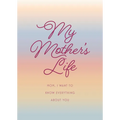 My Mother's Life - Second Edition: Mom, I Want to Know Everything about You - Give to Your Mother to Fill in with Her Memories and Return to You as a