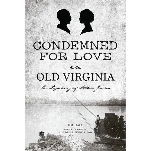 Condemned for Love in Old Virginia: The Lynching of Arthur Jordan