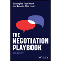 The Negotiation Playbook: Strategies That Work and Results That Last