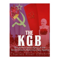 The KGB: The History and Legacy of the Soviet Union's Notorious Spy Agency
