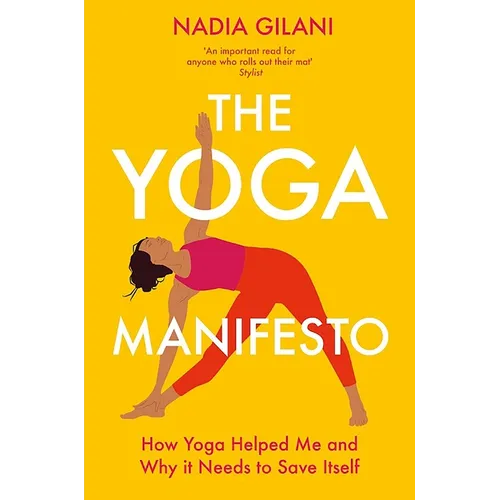 The Yoga Manifesto: How Yoga Helped Me and Why It Needs to Save Itself