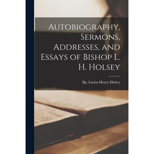 Autobiography, Sermons, Addresses, and Essays of Bishop L. H. Holsey