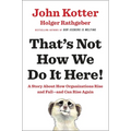 That's Not How We Do It Here!: A Story about How Organizations Rise and Fall--And Can Rise Again