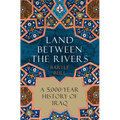 Land Between the Rivers: A 5,000-Year History of Iraq