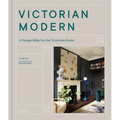 Victorian Modern: A Design Bible for the Victorian Home