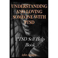 Understanding and Loving Someone with Ptsd: PTSD Self Help Book
