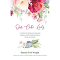 Our Cake Lady: A Collection of Lessons Learned, Recipes, and Loving Memories from My Mama