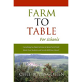 Farm to Table for Schools: Everything You Need to Know to Serve Farm Fresh Meals Your Students and Faculty Will Rave About