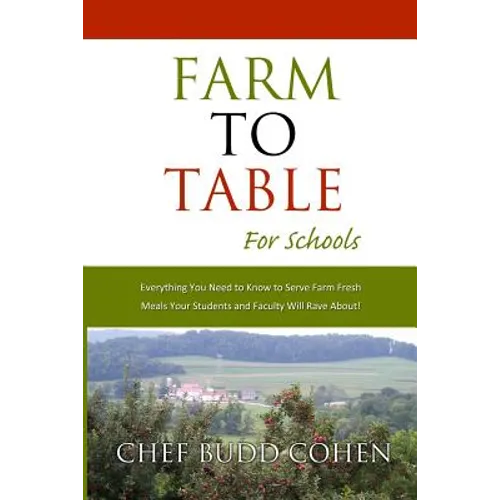 Farm to Table for Schools: Everything You Need to Know to Serve Farm Fresh Meals Your Students and Faculty Will Rave About