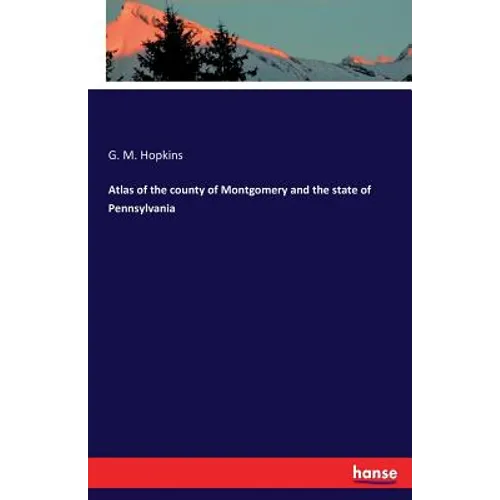 Atlas of the county of Montgomery and the state of Pennsylvania