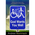 God Wants You Well: What the Bible Really Says about Walking in Divine Health