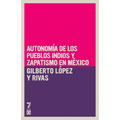 Autonom a de los pueblos indios y zapatismo en M xico
