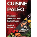 Cuisine Paléo: Un Voyage Gourmand avec Sophie Dubois