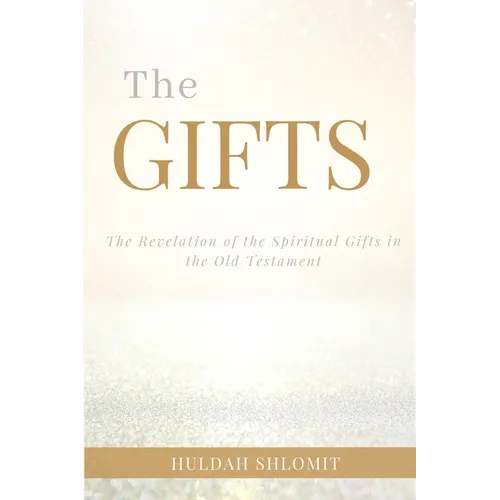 The Gifts: The Revelation of the Spiritual Gifts in the Old Testament