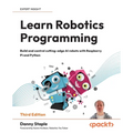 Learn Robotics Programming - Third Edition: Build and control cutting-edge AI robots with Raspberry Pi and Python