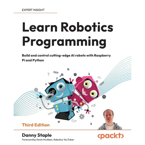 Learn Robotics Programming - Third Edition: Build and control cutting-edge AI robots with Raspberry Pi and Python