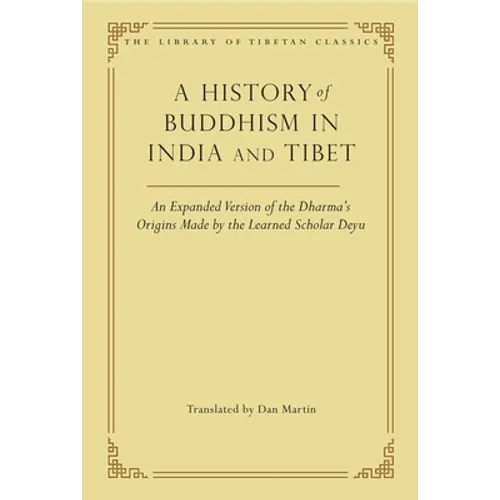 A History of Buddhism in India and Tibet: An Expanded Version of the Dharma's Origins Made by the Learned Scholar Deyu