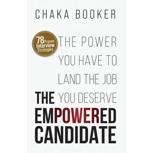 The Empowered Candidate: The Power You Have to Land the Job You Deserve