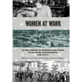 Women at Work: An Oral History of Working Class Women in Fall River, Massachusetts, 1920 to 1970