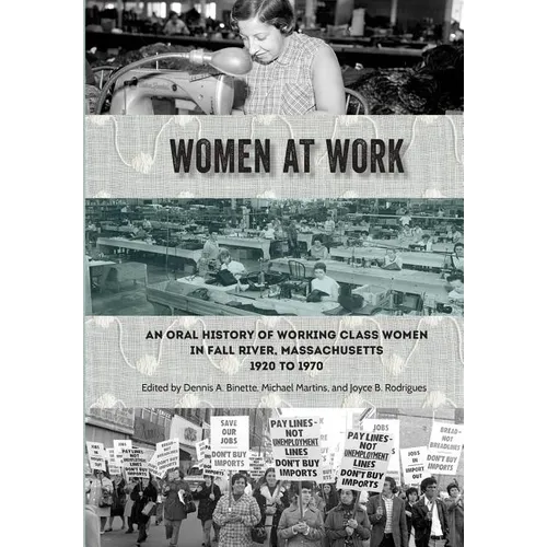 Women at Work: An Oral History of Working Class Women in Fall River, Massachusetts, 1920 to 1970