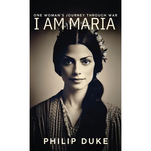 I AM MARIA One Woman's Journey through War