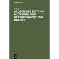 Allgemeine Botanik Pilzkunde Und Hefereinzucht Für Brauer