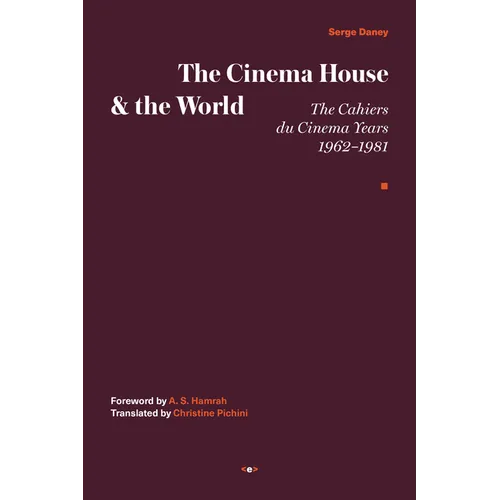 The Cinema House and the World: The Cahiers Du Cinema Years, 1962-1981