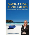 Navigating Alzheimer's: Survival Secrets of a Long Term Carer