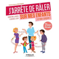 J'arrête de râler sur mes enfants: 21 jours pour changer.