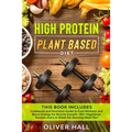 High Protein Plant Based Diet: Cookbook and Nutrition Guide to Fuel Workout and Boost Energy for Muscle Growth. 100+ Vegetarian Recipes and a 4-Week