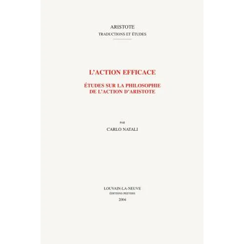 L'Action Efficace: Etudes Sur La Philosophie de l'Action d'Aristote