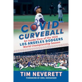 Covid Curveball: An Inside View of the 2020 Los Angeles Dodgers World Championship Season