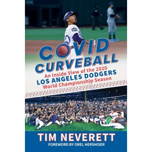 Covid Curveball: An Inside View of the 2020 Los Angeles Dodgers World Championship Season