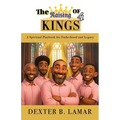 The Raising of 4 Kings: A Spiritual Playbook for Fatherhood and Legacy