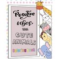 Positive Vibes with Cute Animals Coloring Book: A motivational coloring book with inspiring quotes and self affirmations for kids
