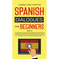 Spanish Dialogues for Beginners Book 2: Over 100 Daily Used Phrases and Short Stories to Learn Spanish in Your Car. Have Fun and Grow Your Vocabulary