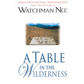 A Table in the Wilderness: Daily Devotional Meditations from the Ministry of Watchman Nee