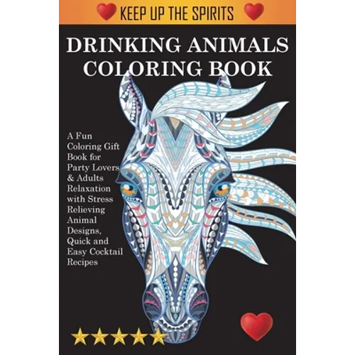 Drinking Animals Coloring Book: A Fun Coloring Gift Book for Party Lovers & Adults Relaxation with Stress Relieving Animal Designs, Quick and Easy Coc
