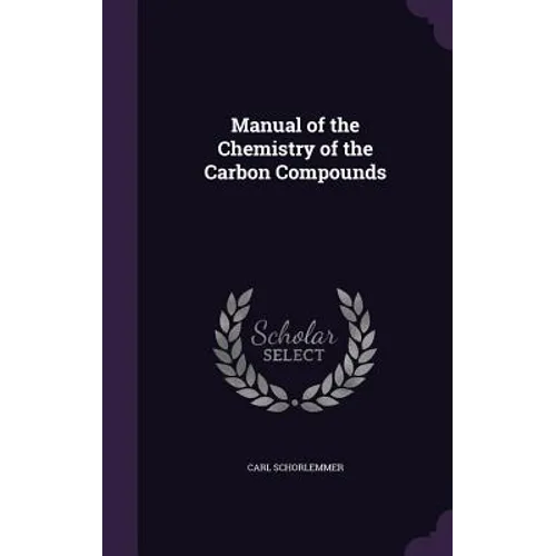 Manual of the Chemistry of the Carbon Compounds