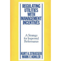 Regulating Utilities with Management Incentives: A Strategy for Improved Performance