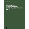 Von Der Idee Zum Dokument - Einführung in Tex Und Latex