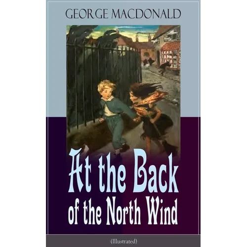 At the Back of the North Wind (Illustrated): Children's Classic Fantasy Novel