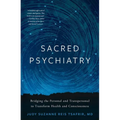 Sacred Psychiatry: Bridging the Personal and Transpersonal to Transform Health and Consciousness