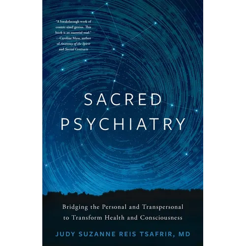 Sacred Psychiatry: Bridging the Personal and Transpersonal to Transform Health and Consciousness