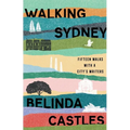 Walking Sydney: Fifteen walks with a city's writers: Fifteen walks with a city's writers