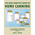 The USDA Complete Guide To Home Canning (Legacy Edition): The USDA's Handbook For Preserving, Pickling, And Fermenting Vegetables, Fruits, and Meats -