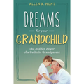Dreams for Your Grandchild: The Hidden Power of a Catholic Grandparent