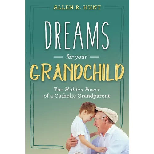 Dreams for Your Grandchild: The Hidden Power of a Catholic Grandparent