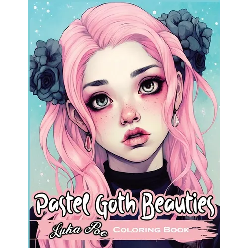 Pastel Goth Beauties: Coloring Book, Add a Touch of Elegance to Your Spooky Side with These Whimsical Designs