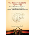 The Writer's Guide to Psychology: How to Write Accurately about Psychological Disorders, Clinical Treatment and Human Behavior